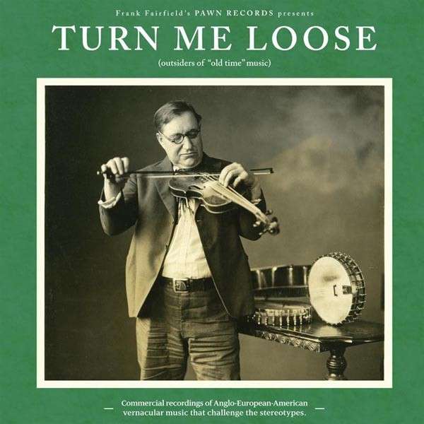 Vinyl Various Artists - TURN ME LOOSE: OUTSIDERS OF "OLD TIME" MUSIC