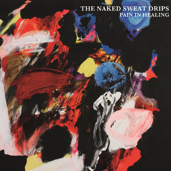 CD The Naked Sweat Drips - Pain In Healing